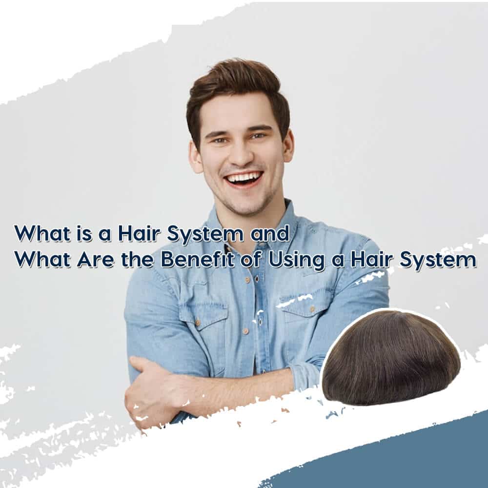 what-is-a-hair-system-and-the-benifits-of-using-a-hair-system-1