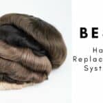 Sum Up Some of The Best Hair Replacement Systems 2022