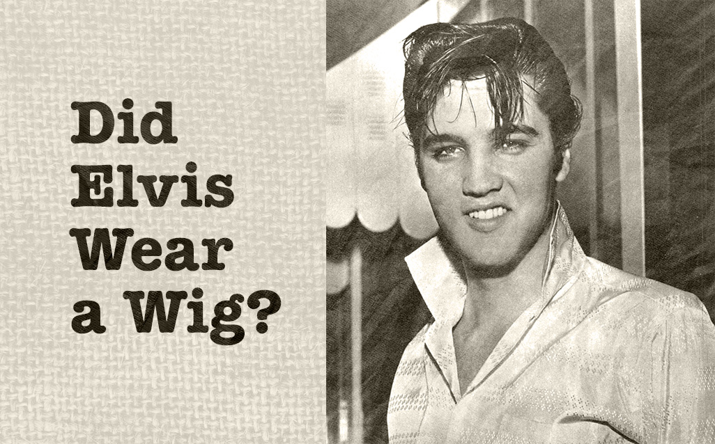 Elvis Presley hair journey cover page: Did Elvis wear a wig?
